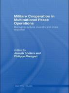 Military Cooperation in Multinational Peace Operations di Joseph Soeters edito da Routledge