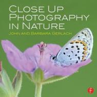 Close Up Photography in Nature di John And Barbara Gerlach edito da Taylor & Francis Ltd