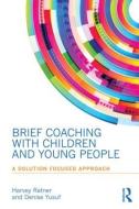 Brief Coaching with Children and Young People di Harvey (founding member of BRIEF Ratner, Denise (Private practice Yusuf edito da Taylor & Francis Ltd
