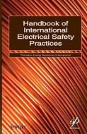 Handbook of International Electrical Safety Practices di Princeton Energy Resources International edito da John Wiley & Sons