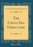 The China Sea Directory (Classic Reprint) di Great Britain Hydrographic Department edito da Forgotten Books