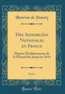 Des Assemblees Nationales En France, Vol. 1: Depuis L'Etablissement de la Monarchie Jusqu'en 1614 (Classic Reprint) di Henrion De Pansey edito da Forgotten Books