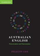 Australian English Pronunciation And Transcription di Felicity Cox edito da Cambridge University Press