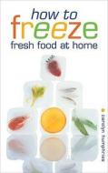 How To Freeze Fresh Food At Home di Carolyn Humphries edito da W Foulsham & Co Ltd