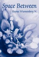 Space Between di Rayna D. Wunnenberg N. edito da iUniverse