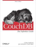 CouchDB: The Definitive Guide di J. Chris Anderson edito da O′Reilly