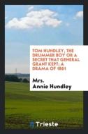 Tom Hundley, the Drummer Boy di Mrs Annie Hundley edito da Trieste Publishing