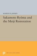 Sakamato Ryoma and the Meiji Restoration di Marius B. Jansen edito da Princeton University Press