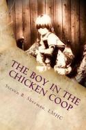 The Boy in the Chicken Coop: The Untold Stories of Trauma Done Unto the Young Men of Our Society and The Addictions That di Lmhc Steven B. Sherman edito da LIGHTNING SOURCE INC