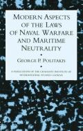 Modern Aspects Of The Laws Of Naval Warfare And Maritime Neutrality di George Politakis edito da Kegan Paul