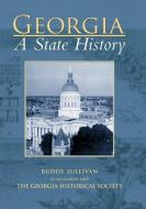 Georgia: A State History di Buddy Sullivan, Georgia Historical Society edito da ARCADIA PUB (SC)
