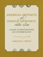 American Artifacts of Personal Adornment, 1680-1820 di Carolyn L. White edito da Altamira Press