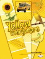 Yellow Everywhere di Kristin Sterling edito da LERNER PUB GROUP