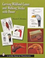 Carving Wildfowl Canes and Walking Sticks with Power di Frank C. Russell edito da Schiffer Publishing Ltd