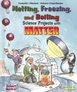 Melting, Freezing, and Boiling Science Projects with Matter di Robert Gardner edito da Enslow Elementary