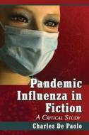 Paolo, C:  Pandemic Influenza in Fiction di Charles De Paolo edito da McFarland