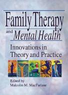 Family Therapy and Mental Health di Malcolm M Macfarlane edito da Taylor & Francis Inc