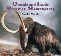 Outside and Inside Woolly Mammoths di Sandra Markle edito da Walker & Company