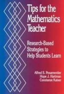 Tips For The Mathematics Teacher di Alfred S. Posamentier, Hope J. Hartman, Constanze Kaiser edito da Sage Publications Inc