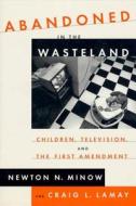 Abandoned in the Wasteland di Newton Minow edito da Farrar, Strauss & Giroux-3PL