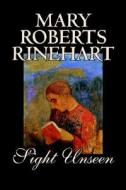 Sight Unseen by Mary Roberts Rinehart, Fiction, Mystery & Detective di Mary Roberts Rinehart edito da Wildside Press