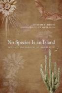 No Species Is an Island: Bats, Cacti, and Secrets of the Sonoran Desert di Theodore H. Fleming edito da UNIV OF ARIZONA PR
