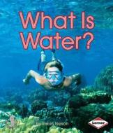 WHAT IS WATER di Robin Nelson edito da LERNER CLASSROOM