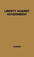 Liberty Against Government di Edward Samuel Corwin, Unknown edito da Greenwood Press