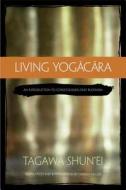 Living Yogacara di Tagawa Shun'Ei edito da Wisdom Publications,U.S.