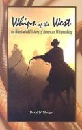 Whips of the West di David W. Morgan edito da Schiffer Publishing Ltd