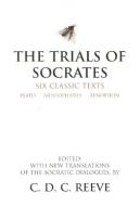 The Trials of Socrates di Plato, Aristophanes, Xenophon, C. D. C. Reeve edito da Hackett Publishing Co, Inc