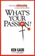 What's Your Passion?: Proven Tips for Witnessing to Anyone, Anytime, Anywhere di Ken Gaub edito da NEW LEAF PUB GROUP
