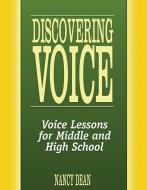 Discovering Voice: Voice Lessons for Middle and High School di Nancy Dean edito da MAUPIN HOUSE PUB INC