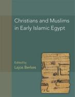 Christians And Muslims In Early Islamic Egypt (P.Christ.Musl.) Volume 56 di Lajos Berkes edito da American Society Of Papyrologists