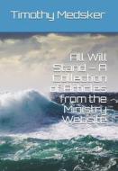All Will Stand - A Collection of Articles from the Ministry Website di Timothy Joseph Medsker edito da BOOKBABY