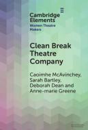 Clean Break Theatre Company di Caoimhe McAvinchey, Sarah Bartley, Deborah Dean, Anne-marie Greene edito da Cambridge University Press
