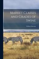 Market Classes and Grades of Swine di William Dietrich edito da LIGHTNING SOURCE INC