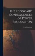 The Economic Consequences of Power Production di Fred Henderson edito da LIGHTNING SOURCE INC