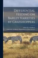 Differential Feeding on Barley Varieties by Grasshoppers edito da LIGHTNING SOURCE INC