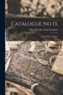 CATALOGUE NO 13. : MOULDINGS, CARVINGS. di KLISE MANUFACTURING edito da LIGHTNING SOURCE UK LTD