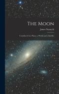 The Moon: Considered As a Planet, a World, and a Satellite di James Nasmyth edito da LEGARE STREET PR