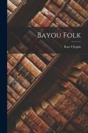 Bayou Folk di Kate Chopin edito da LEGARE STREET PR
