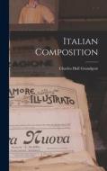 Italian Composition di Charles Hall Grandgent edito da LEGARE STREET PR