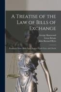 A Treatise of the Law of Bills of Exchange: Promissory Notes, Bank-Notes, Bankers' Cash-Notes, and Checks di John Barnard Byles, George Sharswood, Great Britain edito da LEGARE STREET PR