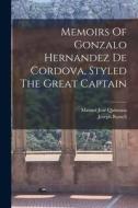 Memoirs Of Gonzalo Hernandez De Cordova, Styled The Great Captain di Manuel José Quintana edito da LEGARE STREET PR