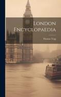 London Encyclopaedia di Thomas Tegg edito da LEGARE STREET PR