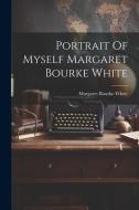 Portrait Of Myself Margaret Bourke White di Margaret Bourke-White edito da LEGARE STREET PR