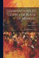 Commentaires Et Lettres De Blaise De Monluc: Maréchal De France; Volume 3 di Blaise Monluc edito da LEGARE STREET PR