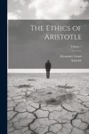 The Ethics of Aristotle; Volume 1 di Aristotle, Alexander Grant edito da LEGARE STREET PR