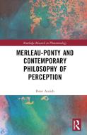 Merleau-Ponty And Contemporary Philosophy Of Perception di Peter Antich edito da Taylor & Francis Ltd